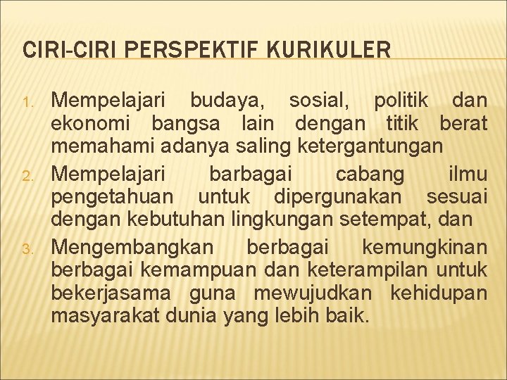 CIRI-CIRI PERSPEKTIF KURIKULER 1. 2. 3. Mempelajari budaya, sosial, politik dan ekonomi bangsa lain