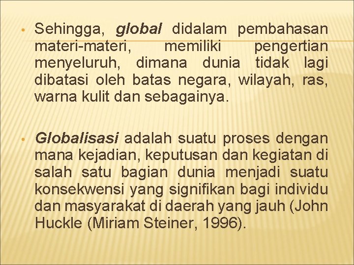  • Sehingga, global didalam pembahasan materi-materi, memiliki pengertian menyeluruh, dimana dunia tidak lagi