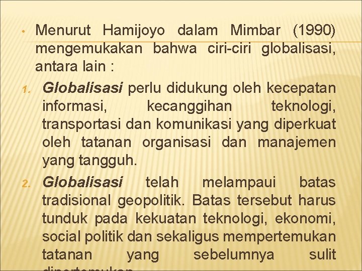  • 1. 2. Menurut Hamijoyo dalam Mimbar (1990) mengemukakan bahwa ciri-ciri globalisasi, antara