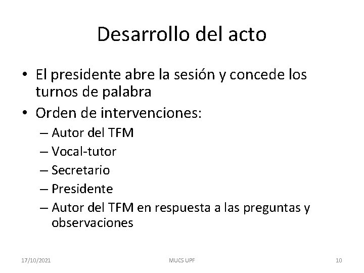 Desarrollo del acto • El presidente abre la sesión y concede los turnos de