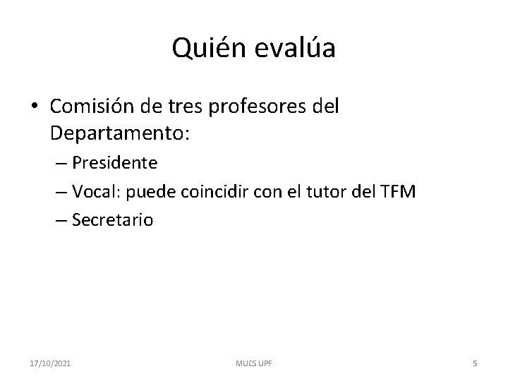 Quién evalúa • Comisión de tres profesores del Departamento: – Presidente – Vocal: puede