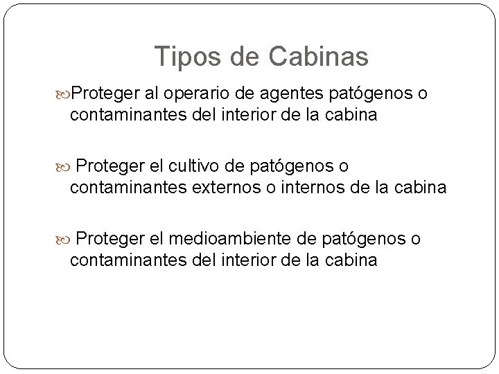 Tipos de Cabinas Proteger al operario de agentes patógenos o contaminantes del interior de