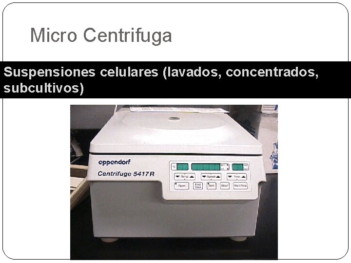 Micro Centrifuga Suspensiones celulares (lavados, concentrados, subcultivos) 