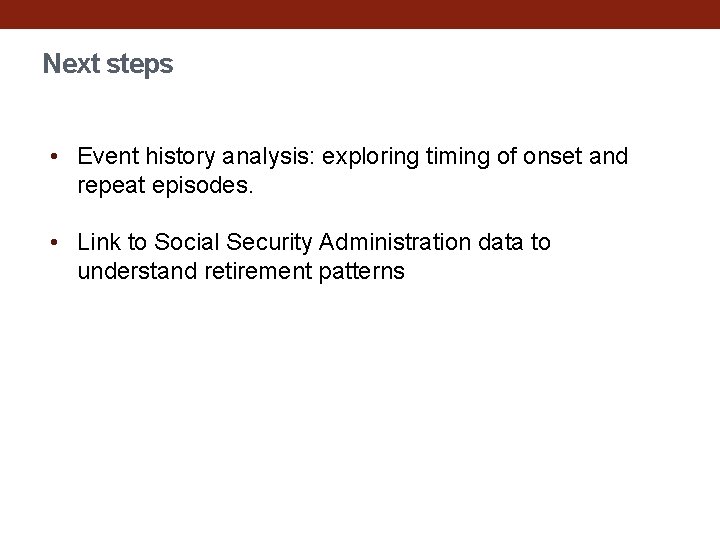 Next steps • Event history analysis: exploring timing of onset and repeat episodes. •