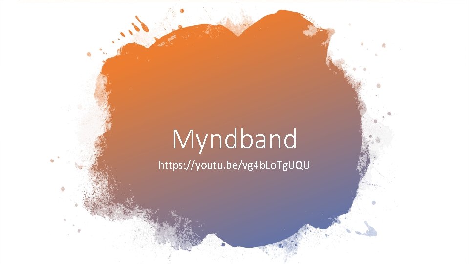 Myndband https: //youtu. be/vg 4 b. Lo. Tg. UQU 