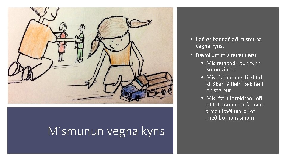  • Það er bannað að mismuna vegna kyns. • Dæmi um mismunun eru: