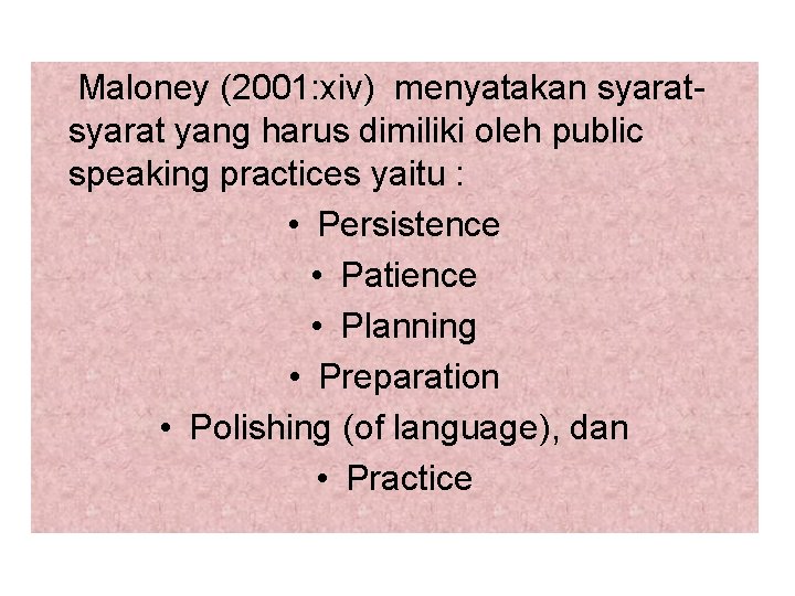 Maloney (2001: xiv) menyatakan syarat yang harus dimiliki oleh public speaking practices yaitu :