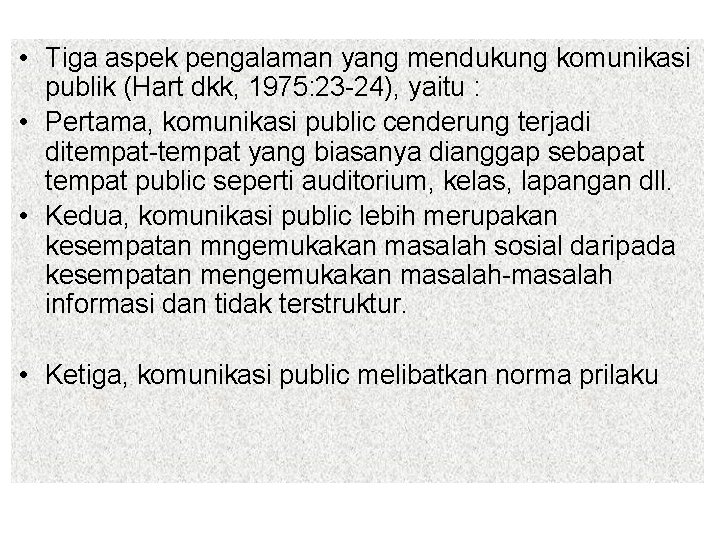  • Tiga aspek pengalaman yang mendukung komunikasi publik (Hart dkk, 1975: 23 -24),