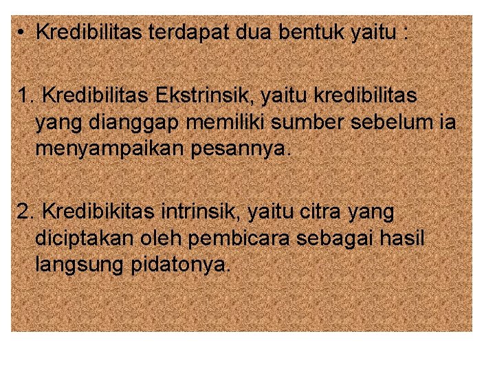  • Kredibilitas terdapat dua bentuk yaitu : 1. Kredibilitas Ekstrinsik, yaitu kredibilitas yang
