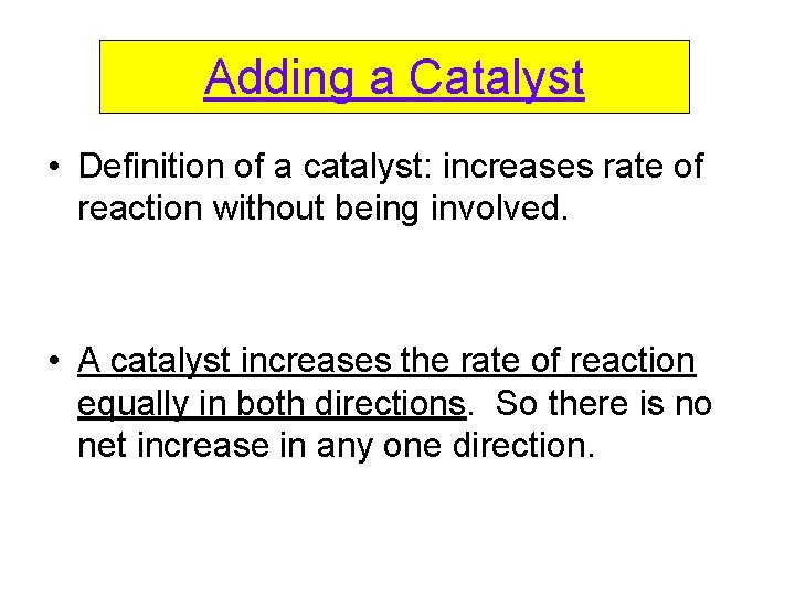 Adding a Catalyst • Definition of a catalyst: increases rate of reaction without being