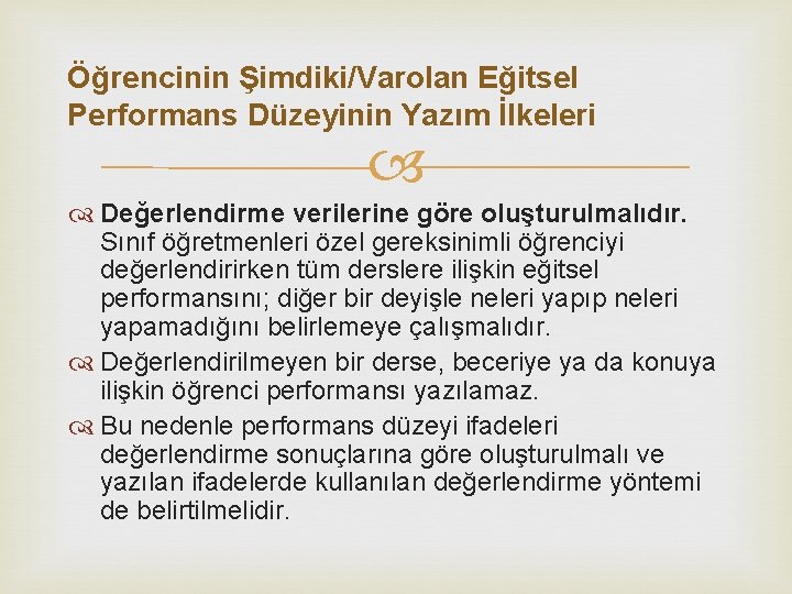 Öğrencinin Şimdiki/Varolan Eğitsel Performans Düzeyinin Yazım İlkeleri Değerlendirme verilerine göre oluşturulmalıdır. Sınıf öğretmenleri özel