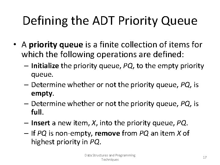 Defining the ADT Priority Queue • A priority queue is a finite collection of