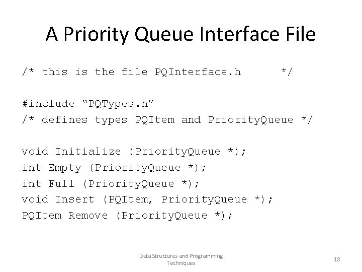 A Priority Queue Interface File /* this is the file PQInterface. h */ #include