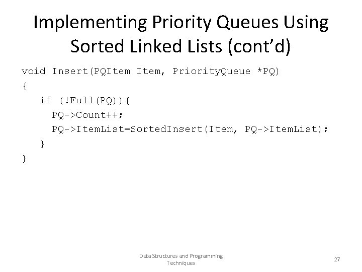 Implementing Priority Queues Using Sorted Linked Lists (cont’d) void Insert(PQItem, Priority. Queue *PQ) {