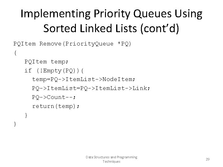 Implementing Priority Queues Using Sorted Linked Lists (cont’d) PQItem Remove(Priority. Queue *PQ) { PQItem