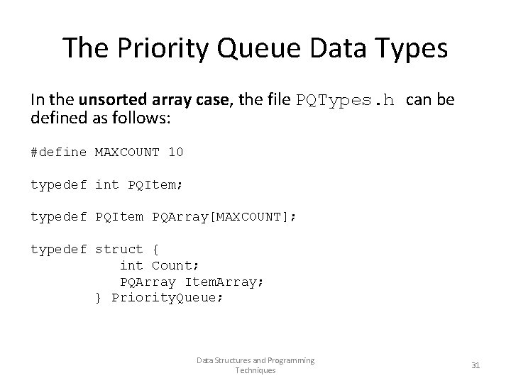 The Priority Queue Data Types In the unsorted array case, the file PQTypes. h