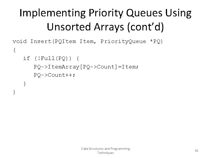 Implementing Priority Queues Using Unsorted Arrays (cont’d) void Insert(PQItem, Priority. Queue *PQ) { if