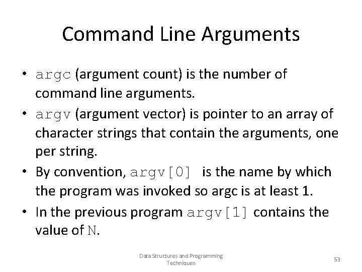 Command Line Arguments • argc (argument count) is the number of command line arguments.