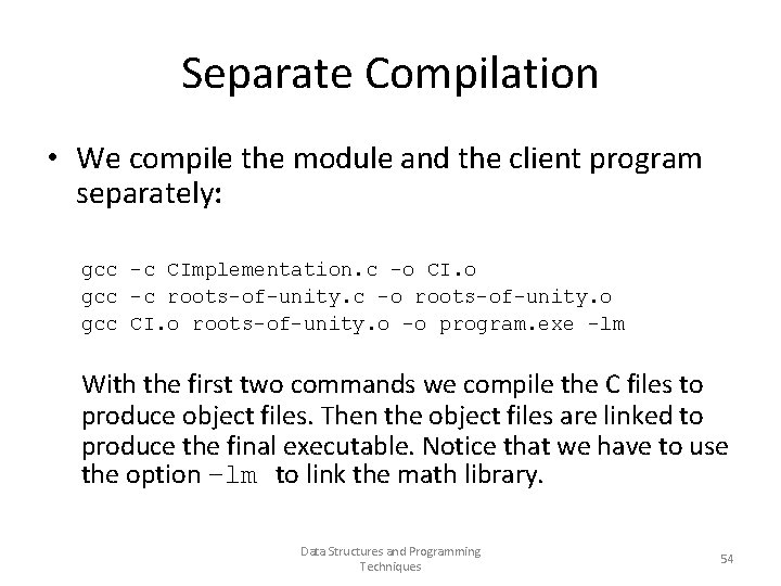 Separate Compilation • We compile the module and the client program separately: gcc -c