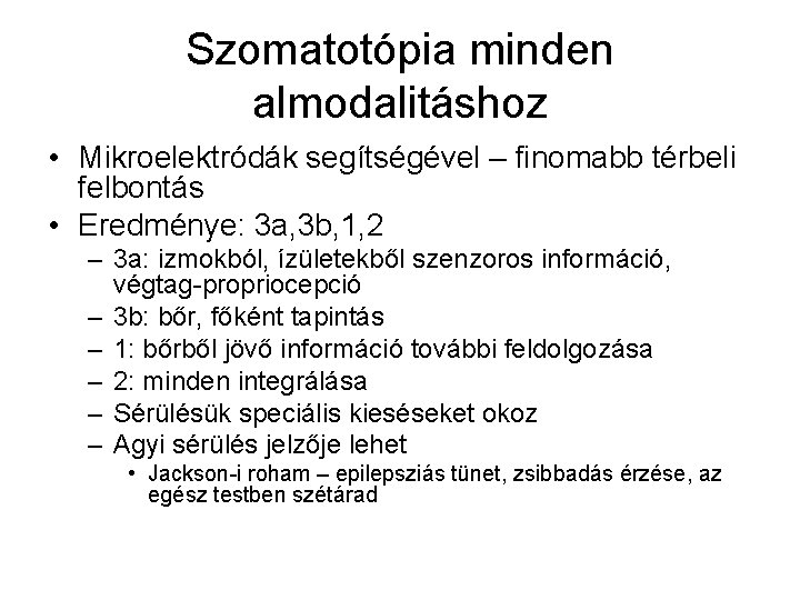 Szomatotópia minden almodalitáshoz • Mikroelektródák segítségével – finomabb térbeli felbontás • Eredménye: 3 a,