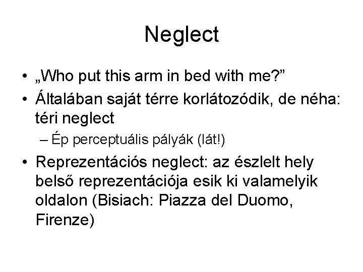 Neglect • „Who put this arm in bed with me? ” • Általában saját