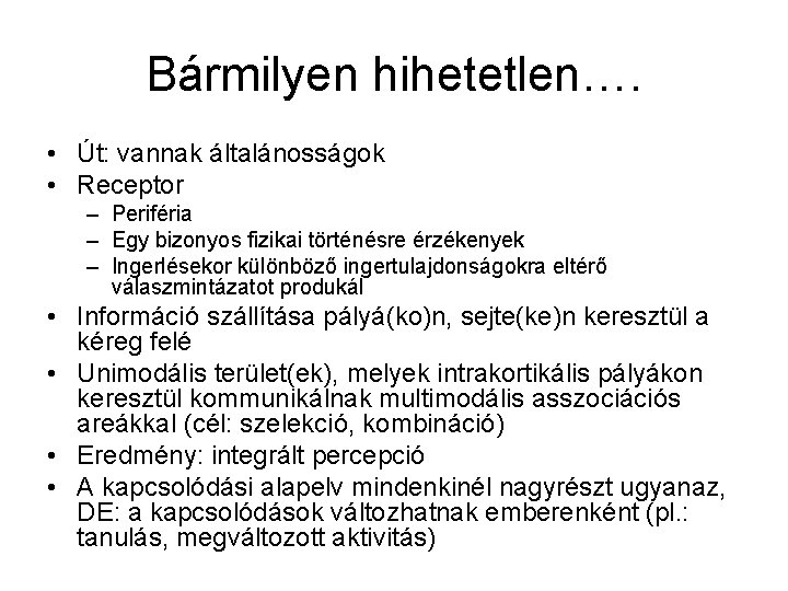 Bármilyen hihetetlen…. • Út: vannak általánosságok • Receptor – Periféria – Egy bizonyos fizikai