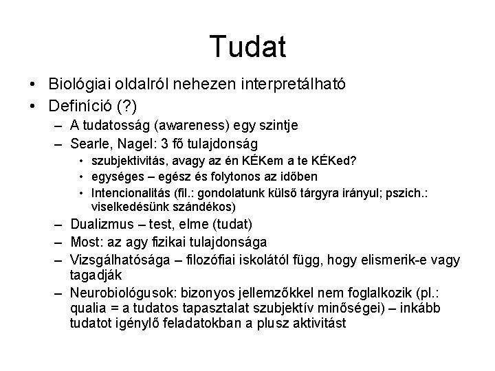 Tudat • Biológiai oldalról nehezen interpretálható • Definíció (? ) – A tudatosság (awareness)