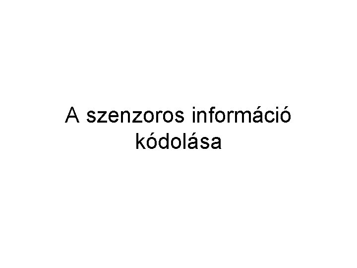 A szenzoros információ kódolása 