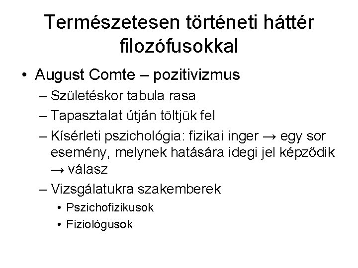 Természetesen történeti háttér filozófusokkal • August Comte – pozitivizmus – Születéskor tabula rasa –