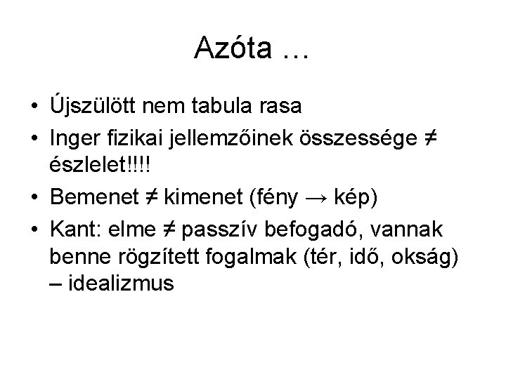 Azóta … • Újszülött nem tabula rasa • Inger fizikai jellemzőinek összessége ≠ észlelet!!!!