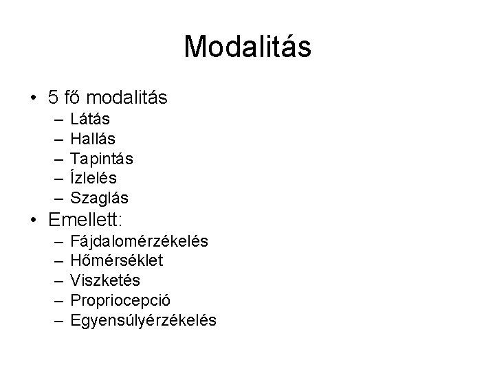 Modalitás • 5 fő modalitás – – – Látás Hallás Tapintás Ízlelés Szaglás •