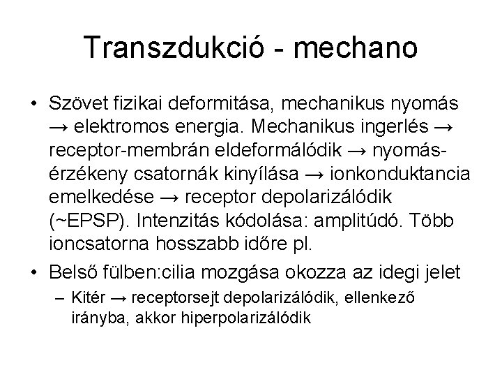 Transzdukció - mechano • Szövet fizikai deformitása, mechanikus nyomás → elektromos energia. Mechanikus ingerlés