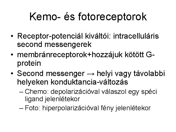 Kemo- és fotoreceptorok • Receptor-potenciál kiváltói: intracelluláris second messengerek • membránreceptorok+hozzájuk kötött Gprotein •