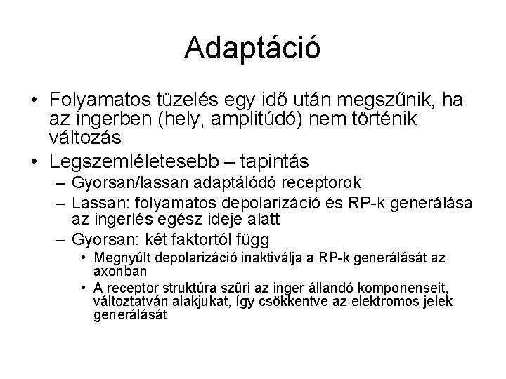 Adaptáció • Folyamatos tüzelés egy idő után megszűnik, ha az ingerben (hely, amplitúdó) nem