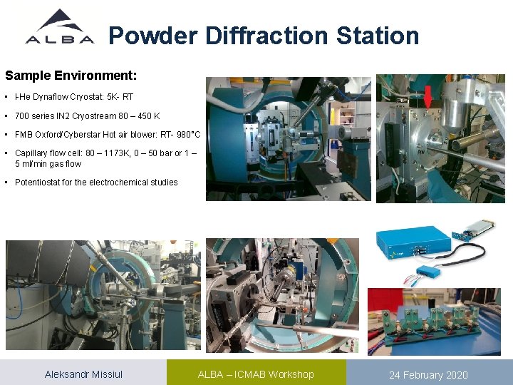 Powder Diffraction Station Sample Environment: • l-He Dynaflow Cryostat: 5 K- RT • 700