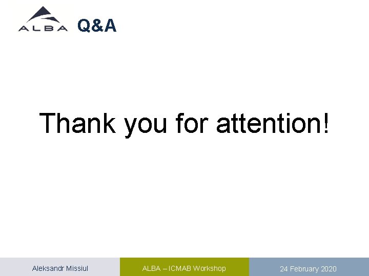 Q&A Thank you for attention! Aleksandr Missiul ALBA – ICMAB Workshop 24 February 2020