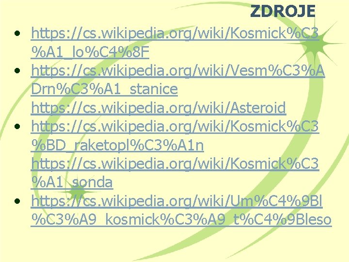 ZDROJE • https: //cs. wikipedia. org/wiki/Kosmick%C 3 %A 1_lo%C 4%8 F • https: //cs.