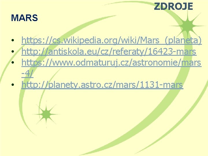 ZDROJE MARS • https: //cs. wikipedia. org/wiki/Mars_(planeta) • http: //antiskola. eu/cz/referaty/16423 -mars • https: