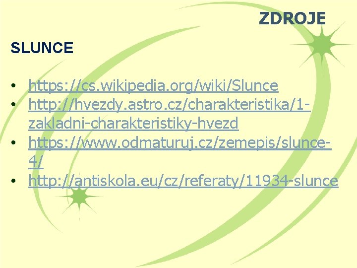 ZDROJE SLUNCE • https: //cs. wikipedia. org/wiki/Slunce • http: //hvezdy. astro. cz/charakteristika/1 zakladni-charakteristiky-hvezd •