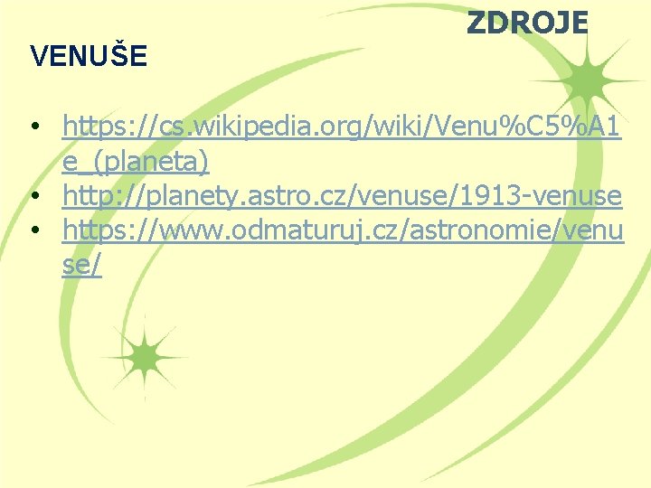 VENUŠE ZDROJE • https: //cs. wikipedia. org/wiki/Venu%C 5%A 1 e_(planeta) • http: //planety. astro.