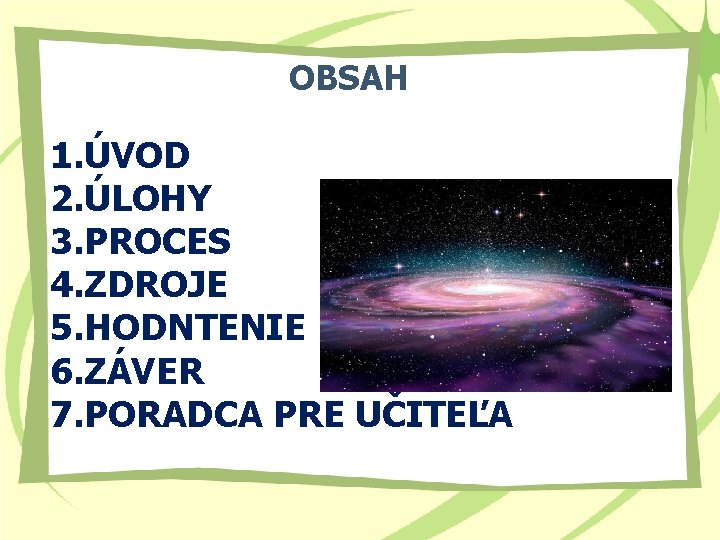 OBSAH 1. ÚVOD 2. ÚLOHY 3. PROCES 4. ZDROJE 5. HODNTENIE 6. ZÁVER 7.