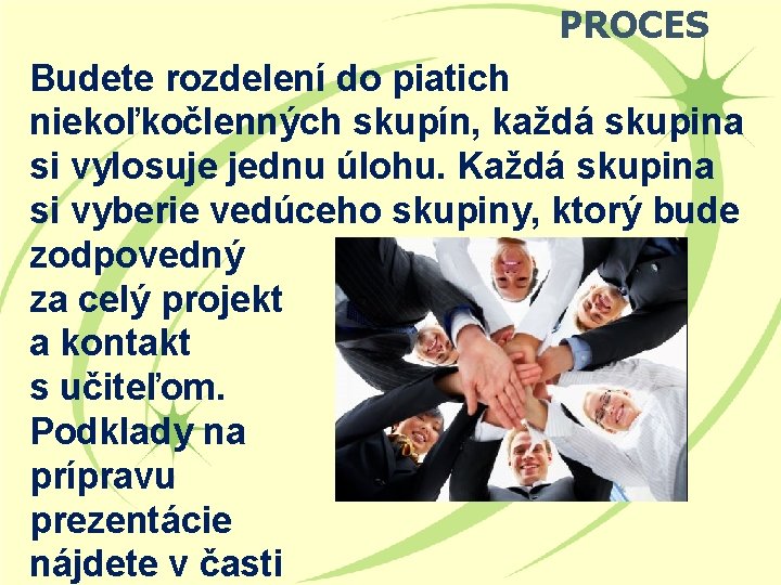 PROCES Budete rozdelení do piatich niekoľkočlenných skupín, každá skupina si vylosuje jednu úlohu. Každá