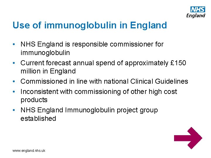 Use of immunoglobulin in England • NHS England is responsible commissioner for immunoglobulin •