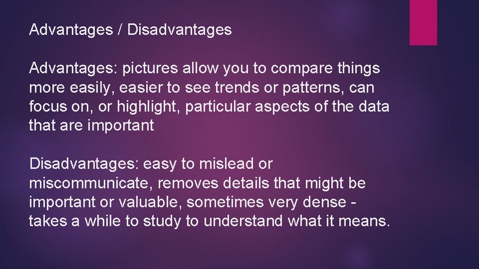 Advantages / Disadvantages Advantages: pictures allow you to compare things more easily, easier to