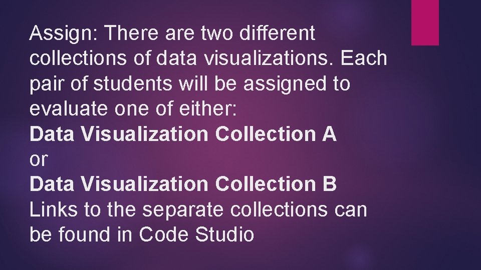 Assign: There are two different collections of data visualizations. Each pair of students will