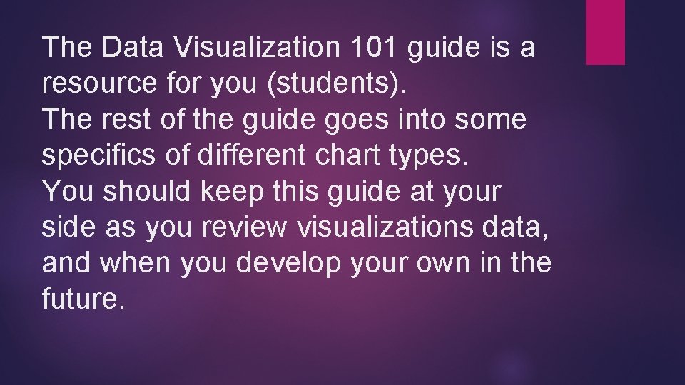 The Data Visualization 101 guide is a resource for you (students). The rest of
