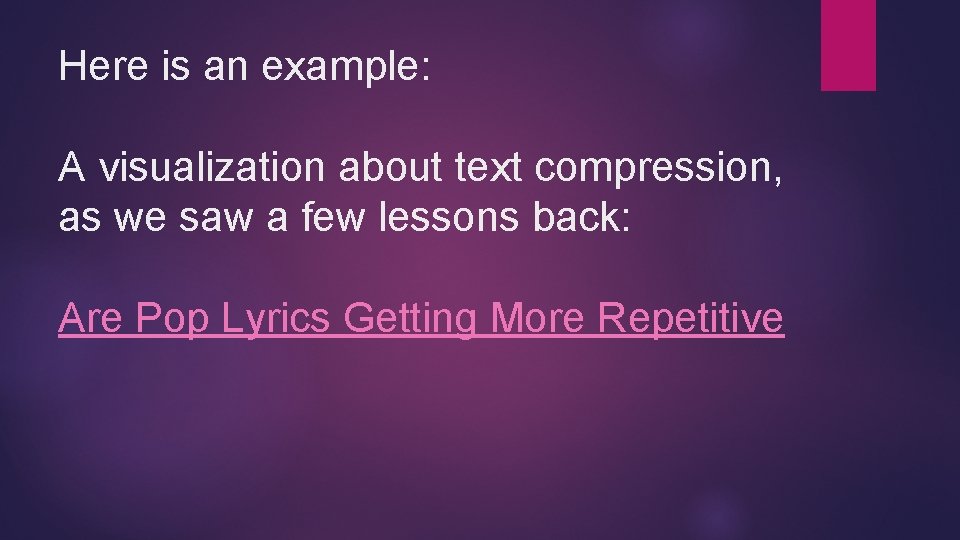 Here is an example: A visualization about text compression, as we saw a few