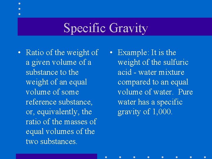 Specific Gravity • Ratio of the weight of a given volume of a substance
