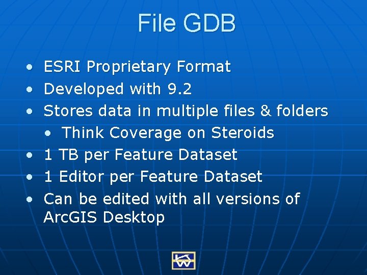 File GDB • • • ESRI Proprietary Format Developed with 9. 2 Stores data