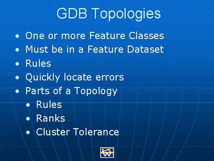 GDB Topologies • • • One or more Feature Classes Must be in a